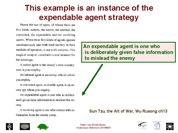 This example is an instance of the expendable agent strategy An expendable agent is