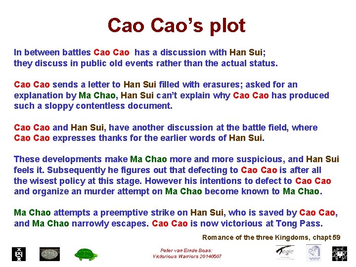 Cao Cao’s plot In between battles Cao has a discussion with Han Sui; they