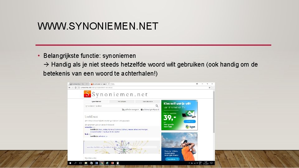 WWW. SYNONIEMEN. NET • Belangrijkste functie: synoniemen Handig als je niet steeds hetzelfde woord