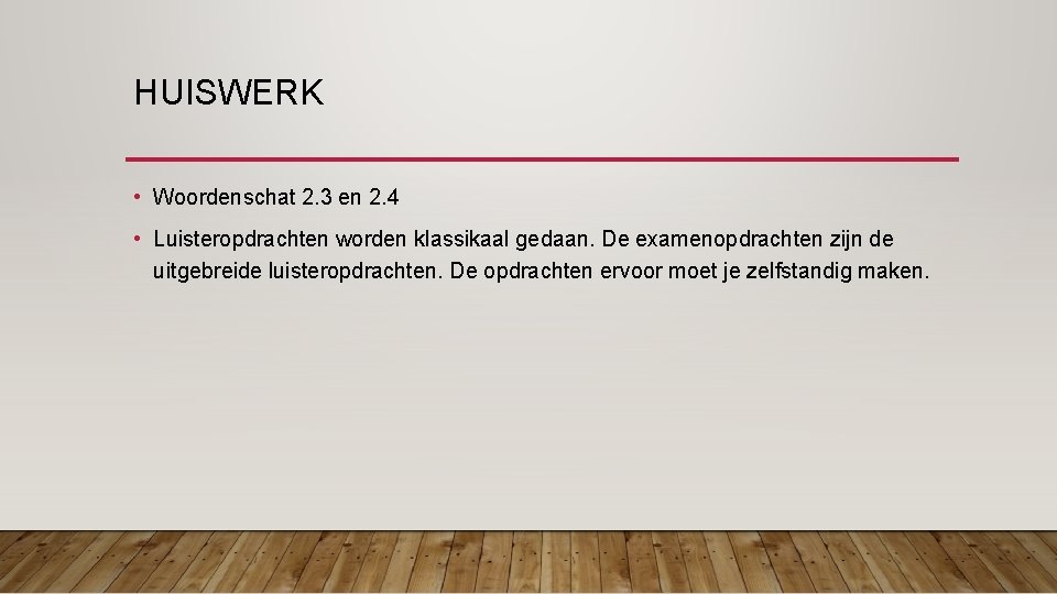 HUISWERK • Woordenschat 2. 3 en 2. 4 • Luisteropdrachten worden klassikaal gedaan. De