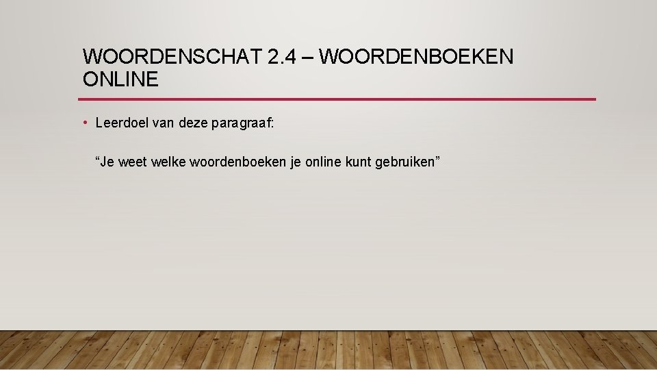 WOORDENSCHAT 2. 4 – WOORDENBOEKEN ONLINE • Leerdoel van deze paragraaf: “Je weet welke