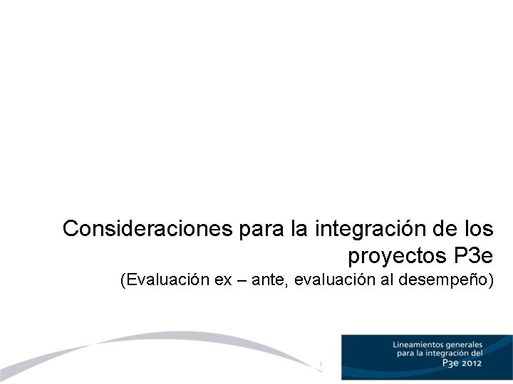 Consideraciones para la integración de los proyectos P 3 e (Evaluación ex – ante,