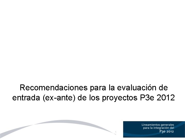 Recomendaciones para la evaluación de entrada (ex-ante) de los proyectos P 3 e 2012