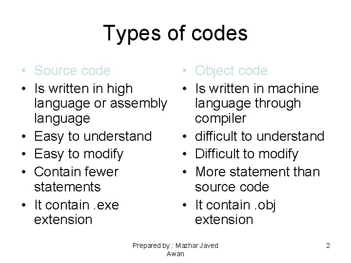 Types of codes • Source code • Is written in high language or assembly