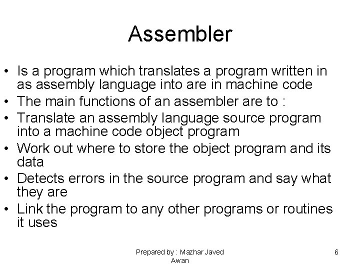 Assembler • Is a program which translates a program written in as assembly language