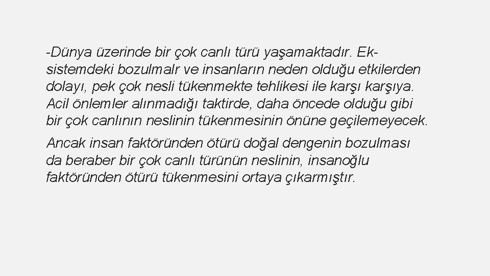 -Dünya üzerinde bir çok canlı türü yaşamaktadır. Eksistemdeki bozulmalr ve insanların neden olduğu etkilerden