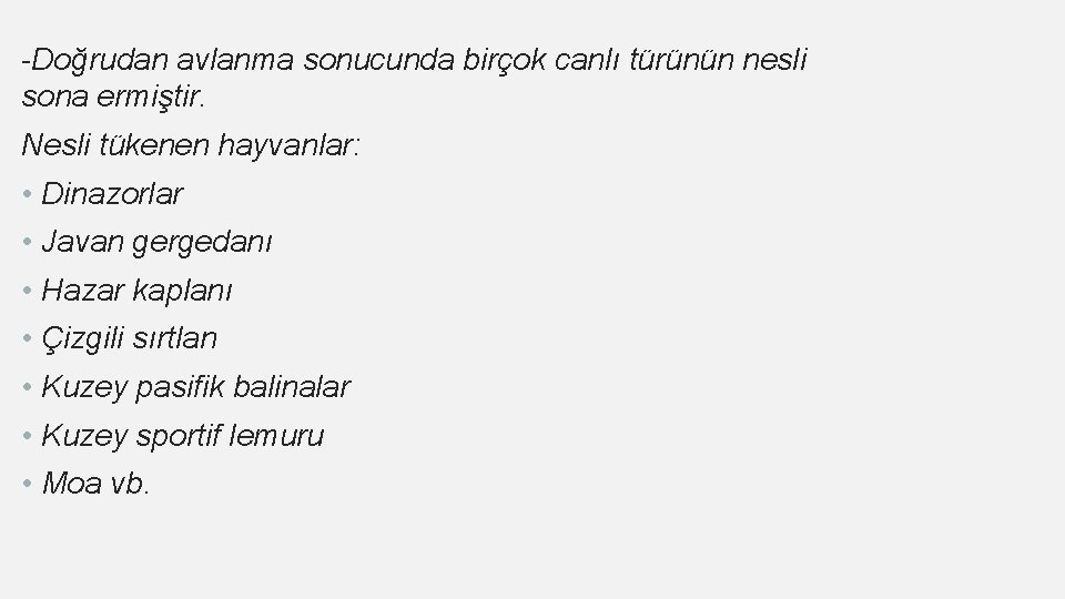 -Doğrudan avlanma sonucunda birçok canlı türünün nesli sona ermiştir. Nesli tükenen hayvanlar: • Dinazorlar