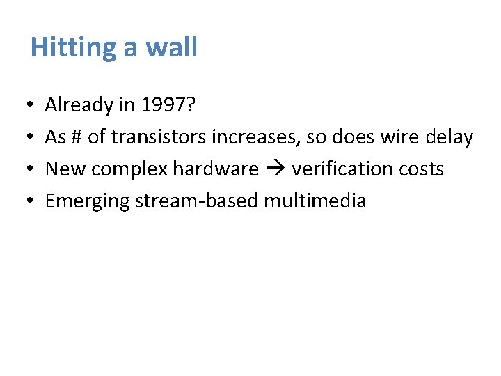 Hitting a wall • • Already in 1997? As # of transistors increases, so