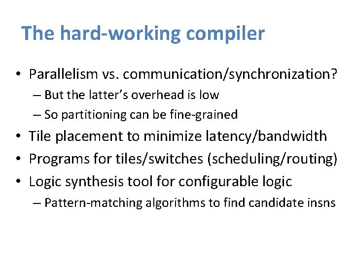 The hard-working compiler • Parallelism vs. communication/synchronization? – But the latter’s overhead is low