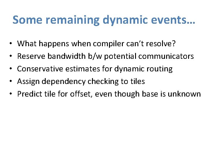 Some remaining dynamic events… • • • What happens when compiler can’t resolve? Reserve