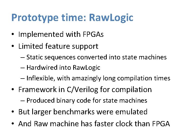 Prototype time: Raw. Logic • Implemented with FPGAs • Limited feature support – Static