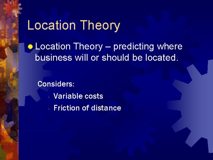 Location Theory ® Location Theory – predicting where business will or should be located.