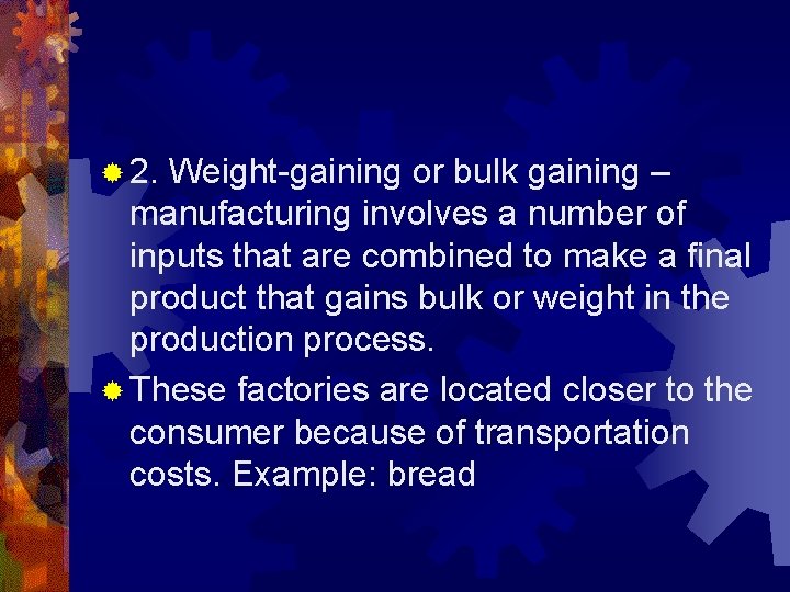 ® 2. Weight-gaining or bulk gaining – manufacturing involves a number of inputs that