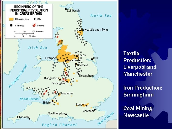 Textile Production: Liverpool and Manchester Iron Production: Birmingham Coal Mining: Newcastle 