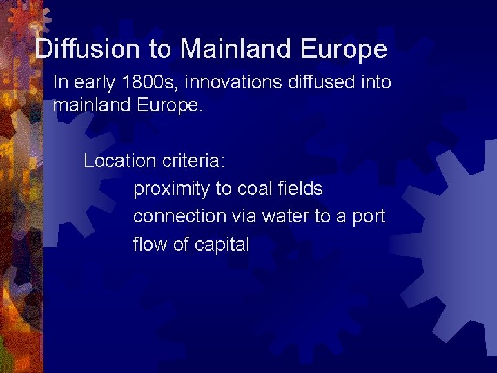 Diffusion to Mainland Europe In early 1800 s, innovations diffused into mainland Europe. Location