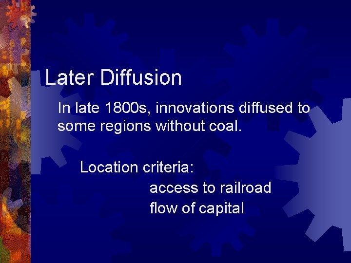 Later Diffusion In late 1800 s, innovations diffused to some regions without coal. Location