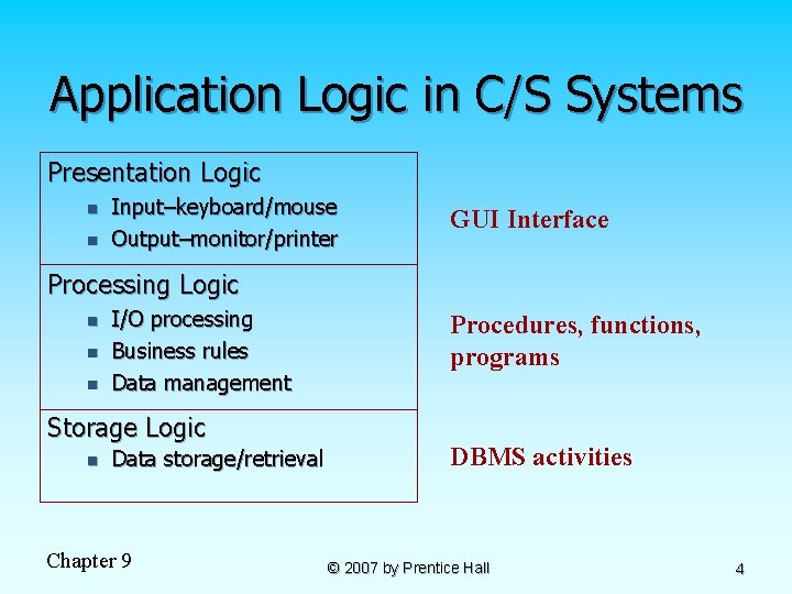 Application Logic in C/S Systems Presentation Logic n n Input–keyboard/mouse Output–monitor/printer GUI Interface Processing