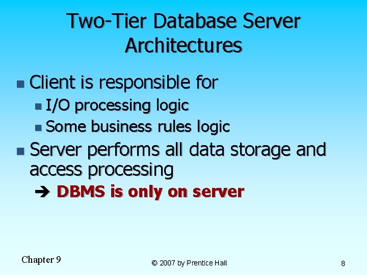 Two-Tier Database Server Architectures n Client is responsible for n I/O processing logic n