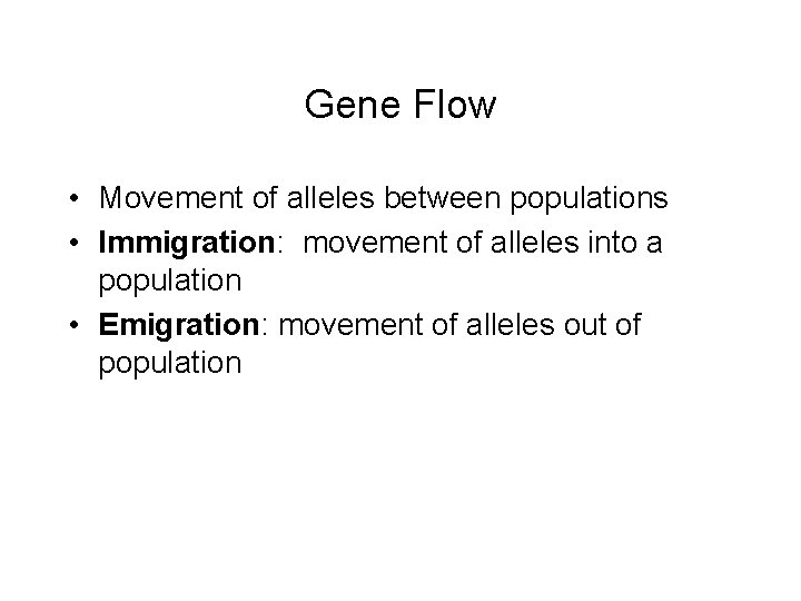 Gene Flow • Movement of alleles between populations • Immigration: movement of alleles into