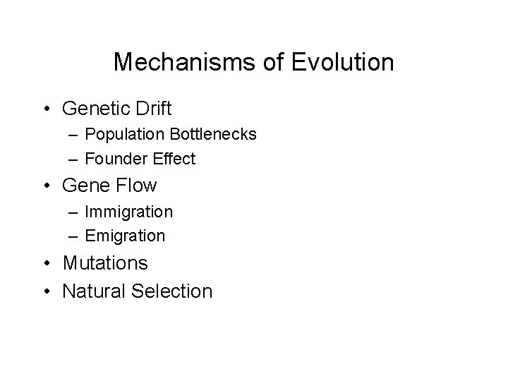 Mechanisms of Evolution • Genetic Drift – Population Bottlenecks – Founder Effect • Gene