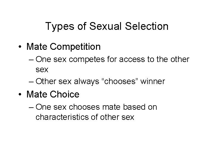Types of Sexual Selection • Mate Competition – One sex competes for access to