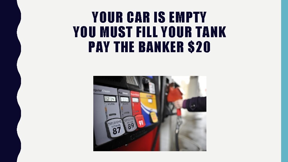 YOUR CAR IS EMPTY YOU MUST FILL YOUR TANK PAY THE BANKER $20 