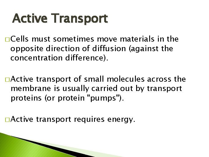Active Transport � Cells must sometimes move materials in the opposite direction of diffusion