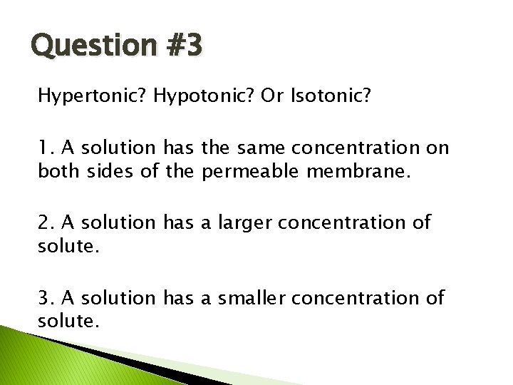 Question #3 Hypertonic? Hypotonic? Or Isotonic? 1. A solution has the same concentration on