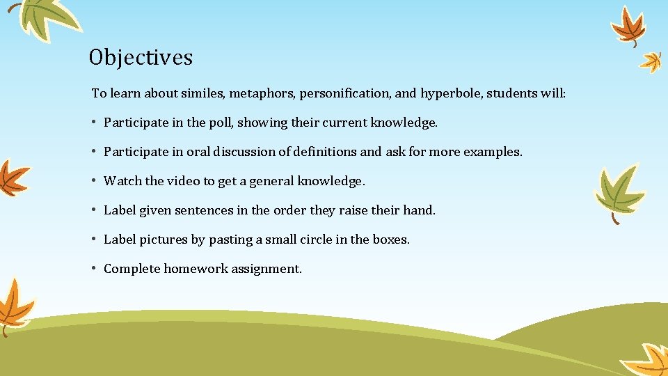 Objectives To learn about similes, metaphors, personification, and hyperbole, students will: • Participate in