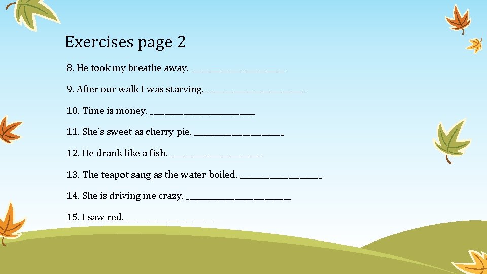 Exercises page 2 8. He took my breathe away. _____________ 9. After our walk