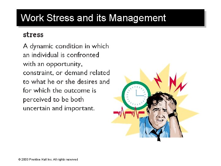 Work Stress and its Management © 2003 Prentice Hall Inc. All rights reserved 