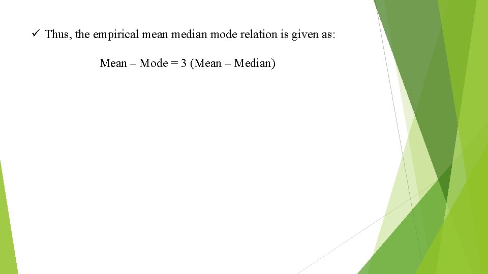 ü Thus, the empirical mean median mode relation is given as: Mean – Mode