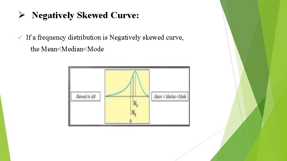 Ø Negatively Skewed Curve: ü If a frequency distribution is Negatively skewed curve, the