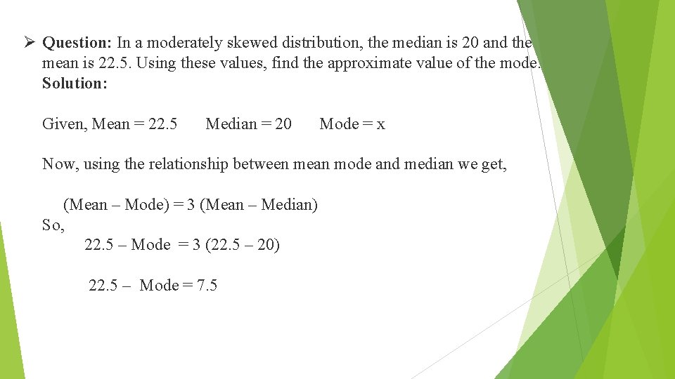 Ø Question: In a moderately skewed distribution, the median is 20 and the mean