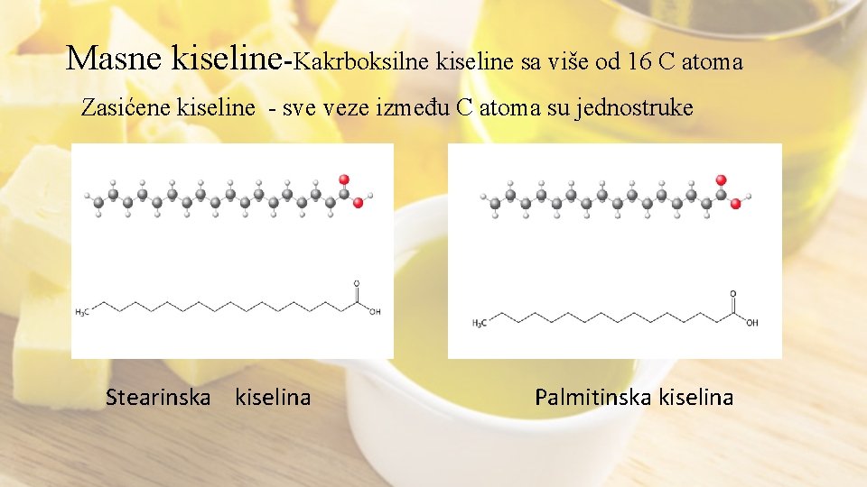 Masne kiseline-Kakrboksilne kiseline sa više od 16 C atoma Zasićene kiseline - sve veze