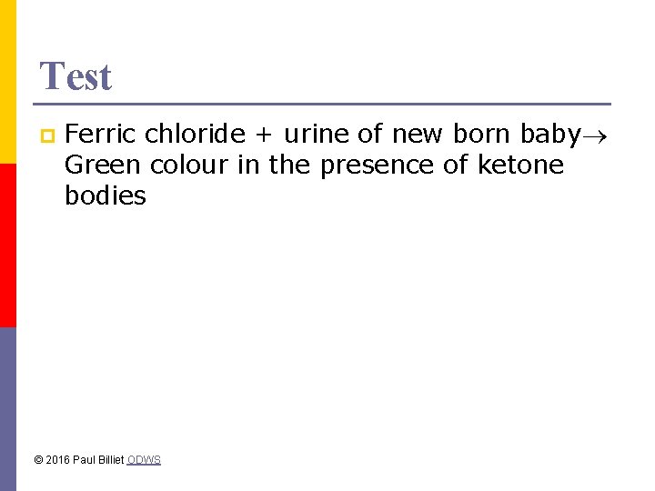 Test p Ferric chloride + urine of new born baby Green colour in the