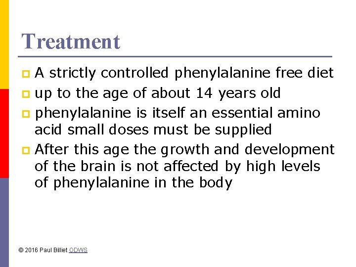 Treatment A strictly controlled phenylalanine free diet p up to the age of about