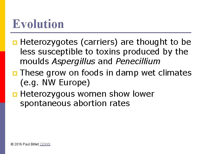 Evolution Heterozygotes (carriers) are thought to be less susceptible to toxins produced by the