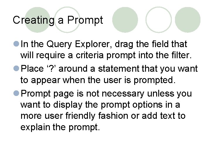 Creating a Prompt l In the Query Explorer, drag the field that will require