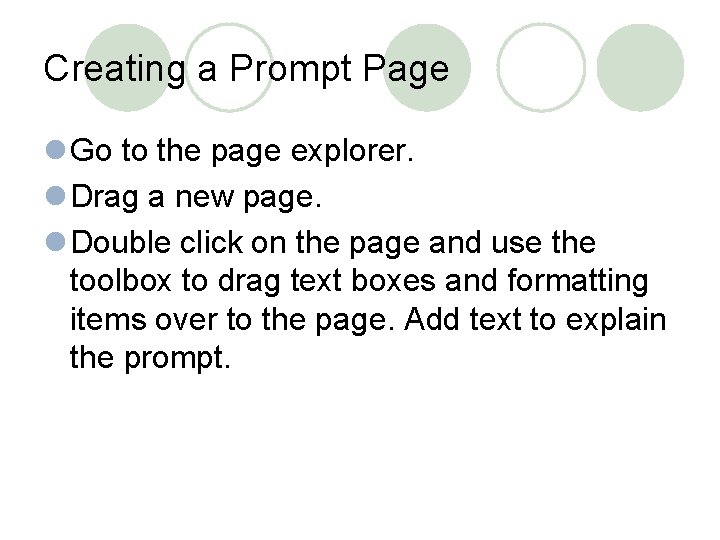 Creating a Prompt Page l Go to the page explorer. l Drag a new
