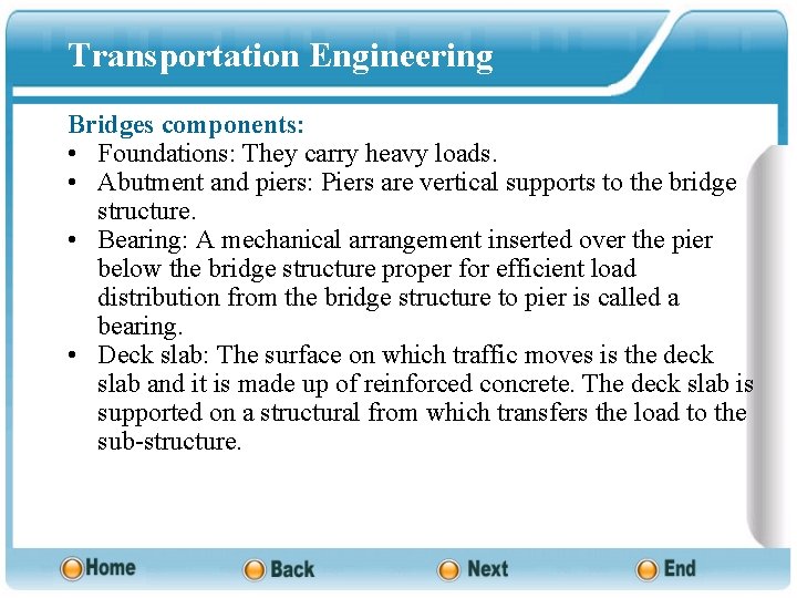 Transportation Engineering Bridges components: • Foundations: They carry heavy loads. • Abutment and piers: