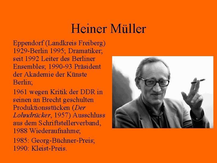 Heiner Müller Eppendorf (Landkreis Freiberg) 1929 -Berlin 1995; Dramatiker; seit 1992 Leiter des Berliner