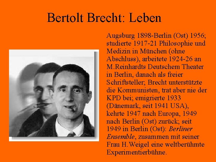 Bertolt Brecht: Leben Augsburg 1898 -Berlin (Ost) 1956; studierte 1917 -21 Philosophie und Medizin