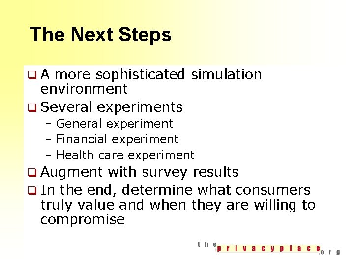 The Next Steps q A more sophisticated simulation environment q Several experiments – General