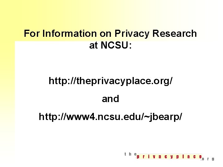 For Information on Privacy Research at NCSU: http: //theprivacyplace. org/ and http: //www 4.