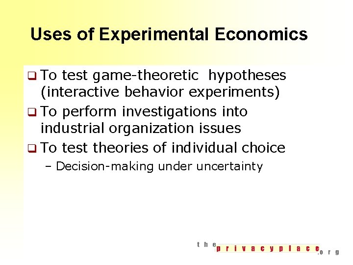 Uses of Experimental Economics q To test game-theoretic hypotheses (interactive behavior experiments) q To