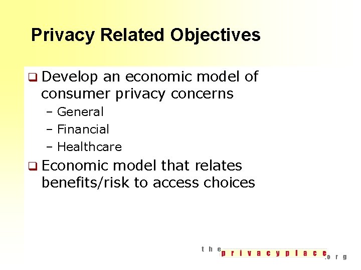 Privacy Related Objectives q Develop an economic model of consumer privacy concerns – General