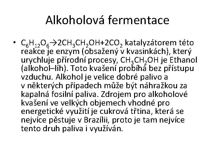 Alkoholová fermentace • C 6 H 12 O 6→ 2 CH 3 CH 2