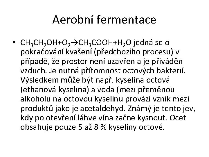 Aerobní fermentace • CH 3 CH 2 OH+O 2→CH 3 COOH+H 2 O jedná