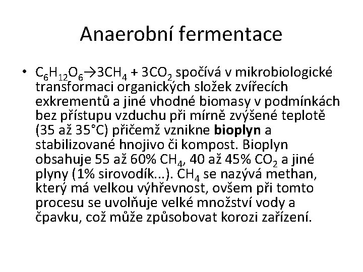 Anaerobní fermentace • C 6 H 12 O 6→ 3 CH 4 + 3